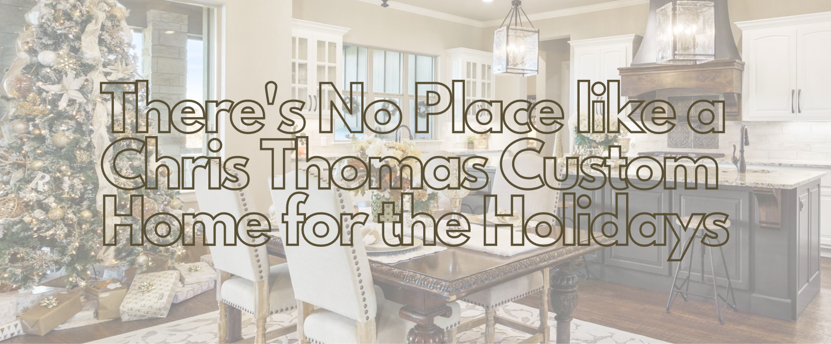 There's No Place like a Chris Thomas Custom Home for the Holidays